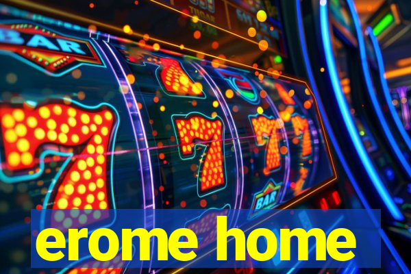 erome home